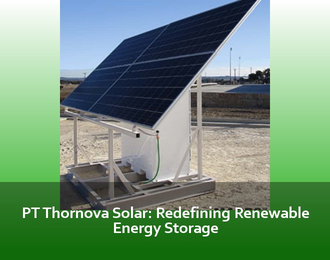 PT Thornova Solar: Redefining Renewable Energy Storage